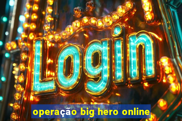 operação big hero online